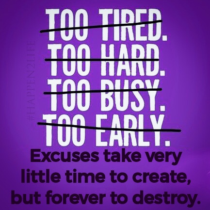 Image crossing out common excuses such as: "Too tired," "Too hard," "Too busy," and "Too Early." Includes #Happen2Life